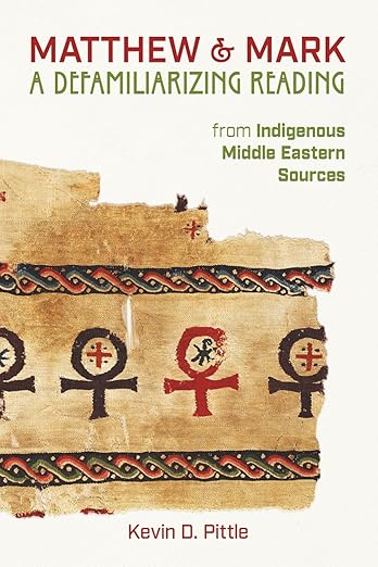 Matthew & Mark: A Defamiliarizing Reading from Indigenous Middle Eastern Sources