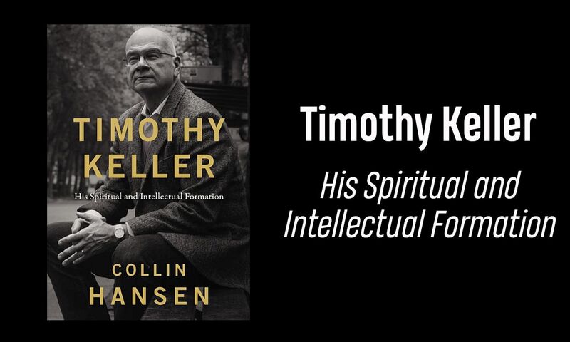 Image shows book cover of "Timothy Keller - HIs Spiritual and Intellectual Formation" book by Collin Hansen