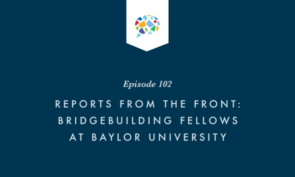 Episode 102: Reports form Front: Bridgebuilding at Baylor with Michael Whitenton