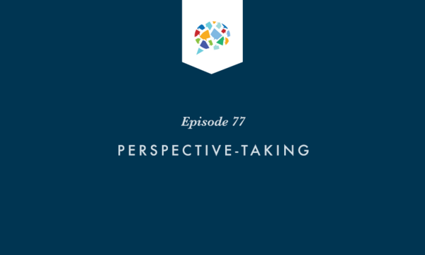 Episode 77: Perspective-Taking