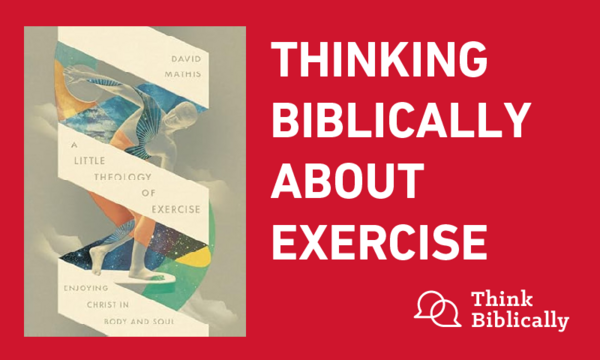 Thinking Biblically about Exercise
