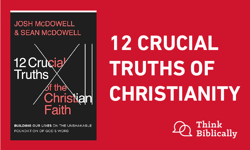 12 Crucial Truths of Christianity