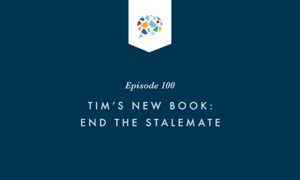Episode 100: Tim's New Book: End the Stalemate