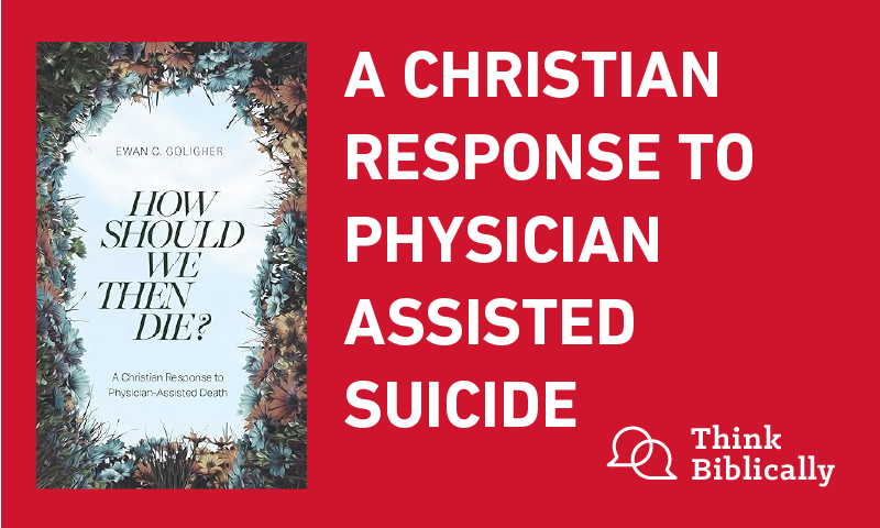 A Christian Response to Physician Assisted Suicide