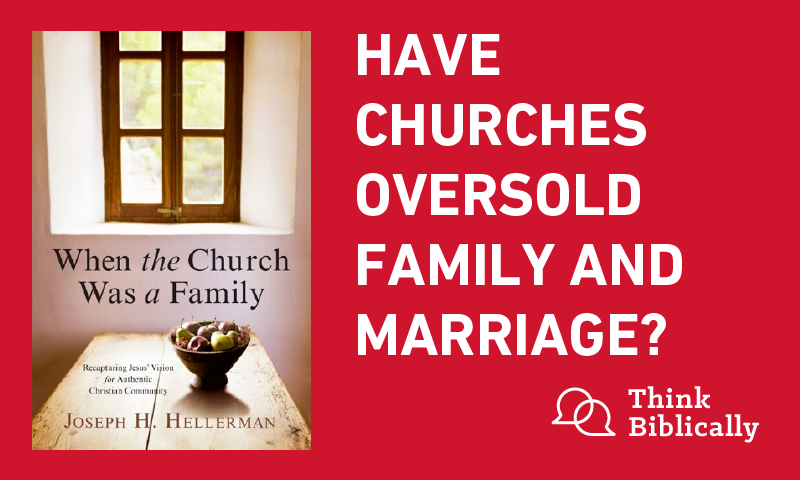 Have Churches Oversold Family and Marriage?