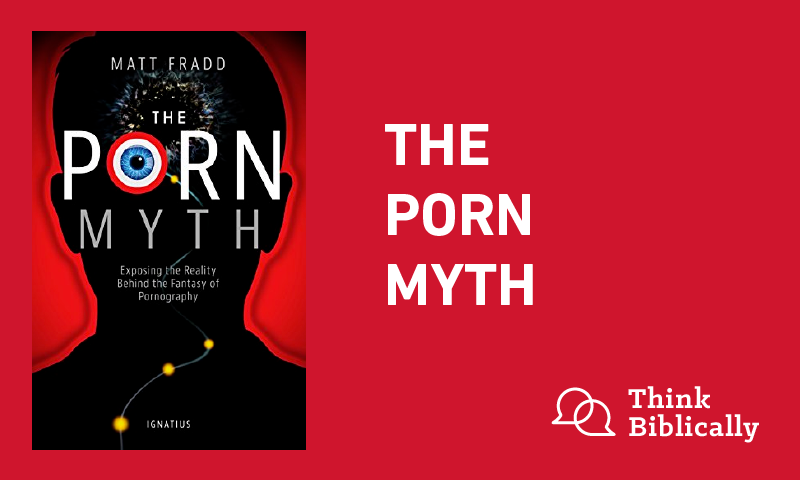 The Porn Myth - Think Biblically - Biola University