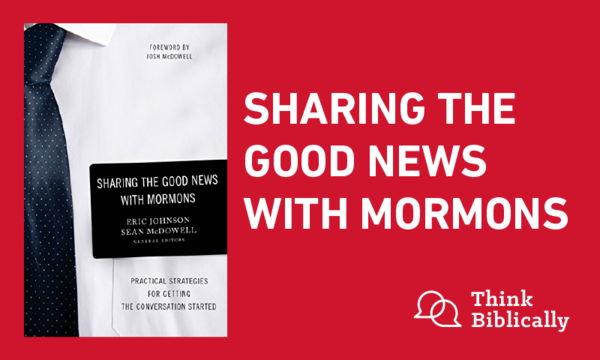 Sharing the Good News with Mormons - Think Biblically - Biola University