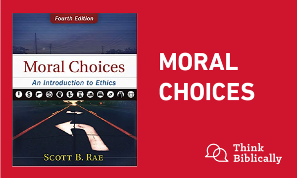 Moral Choices - Think Biblically - Biola University