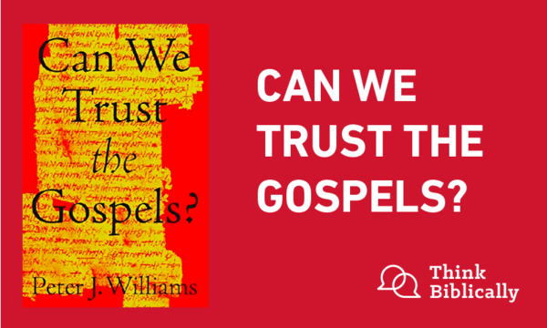 Can We Trust the Gospels?