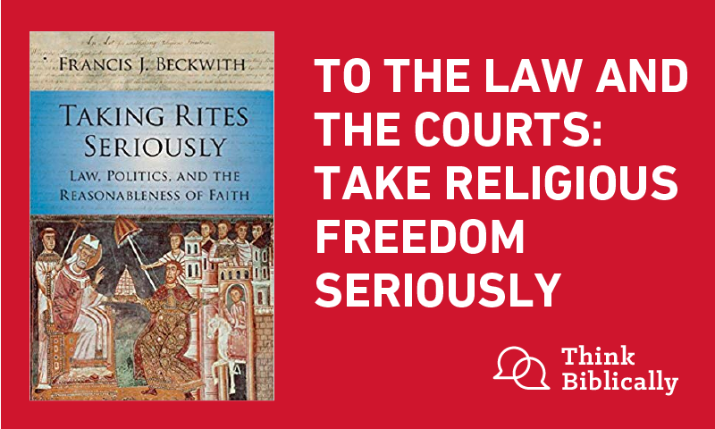 To the Law and the Courts: Take Religious Freedom Seriously