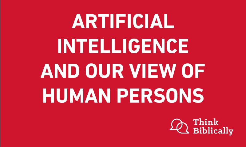 Artificial Intelligence and Our View of Human Persons