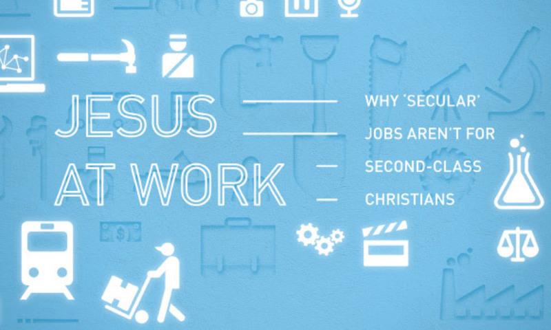 Jesus at work: why 'secular' jobs aren't for second-class christians