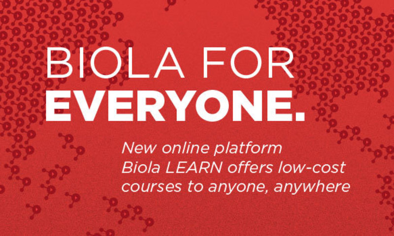 Biola for everyone. New online platform Biola LEARN offers low-cost courses to anyone, anywhere.
