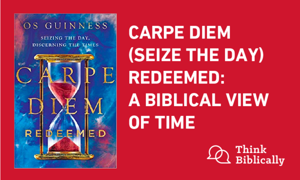 Carpe Diem (Seize the Day) Redeemed: A Biblical View of Time