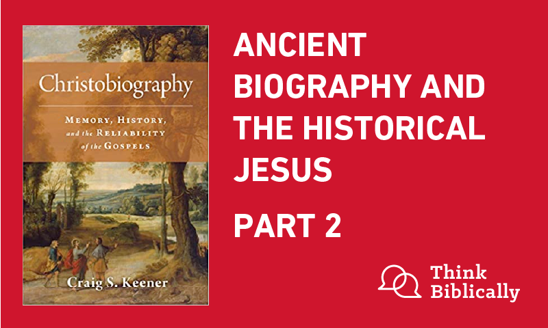Ancient Biography and the Historical Jesus, Part II