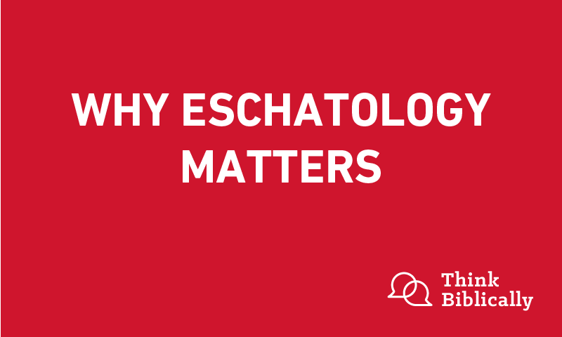 Why Eschatology Matters