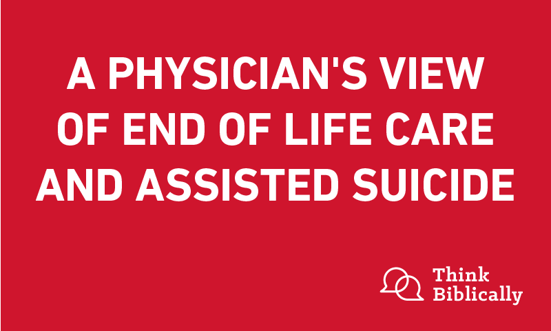 A Physician's View of End of Life Care and Assisted Suicide