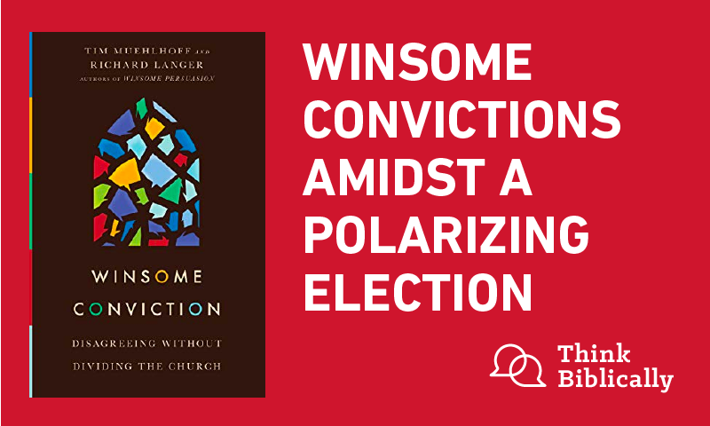 Think Biblically episode: Winsome Convictions Amidst a Polarizing Election