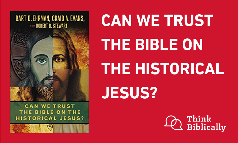 Can We Trust the Bible On the Historical Jesus?