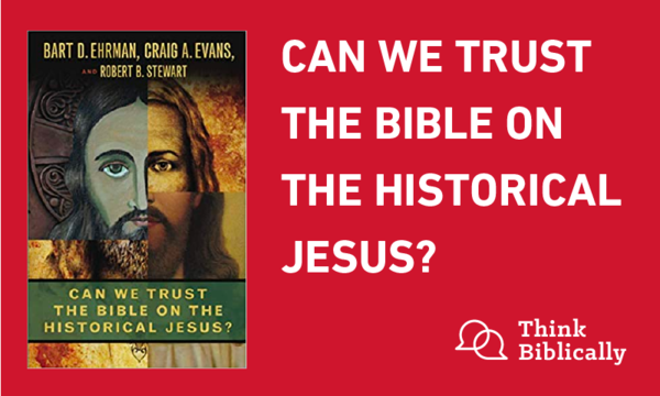 can-we-trust-the-bible-on-the-historical-jesus-think-biblically