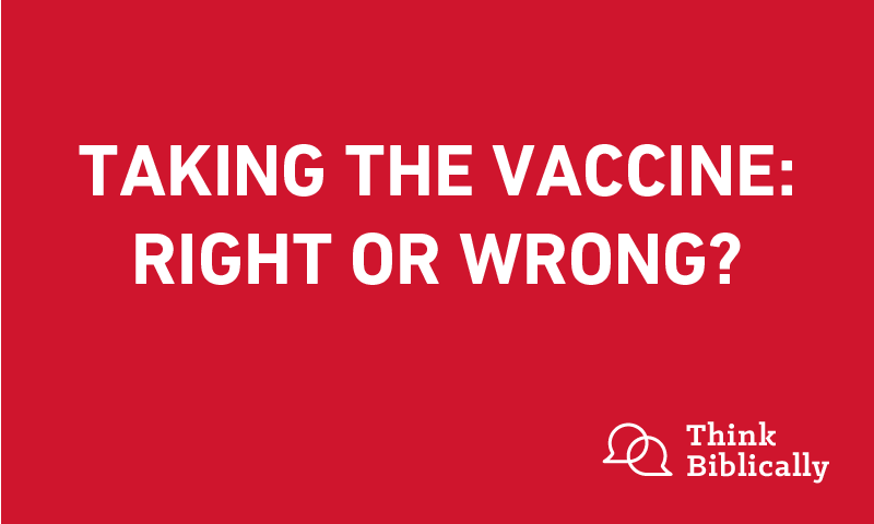 Think Biblically Episode: Taking the Vaccine: Right or Wrong?