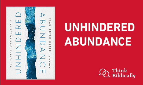 Unhindered Abundance - Think Biblically - Biola University