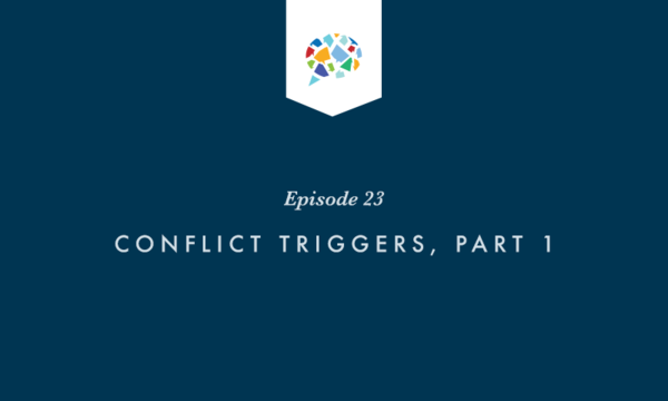 Episode 23: Conflict Triggers, Part 1
