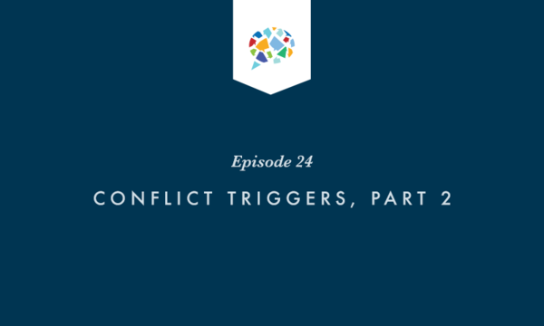 Episode 24: Conflict Triggers, Part 2