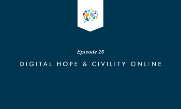Episode 28: Digital Hope & Civility Online