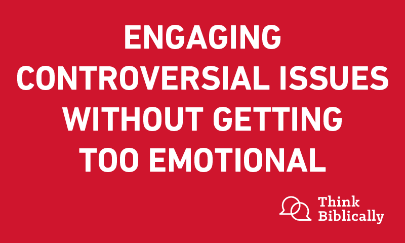 Engaging Controversial Issues Without Getting Too Emotional