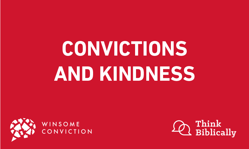 Convictions and Kindness - Think Biblically - Biola University