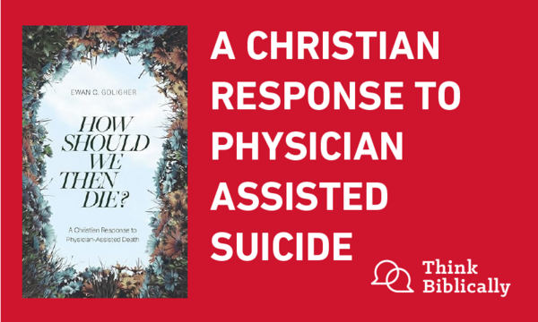 A Christian Response to Physician Assisted Suicide