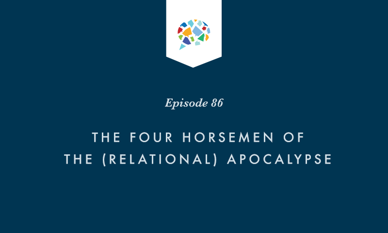 Episode 86: The Four Horsemen of the (Relational) Apocalypse