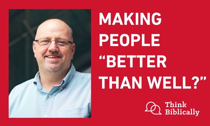 Making People “Better than Well?”