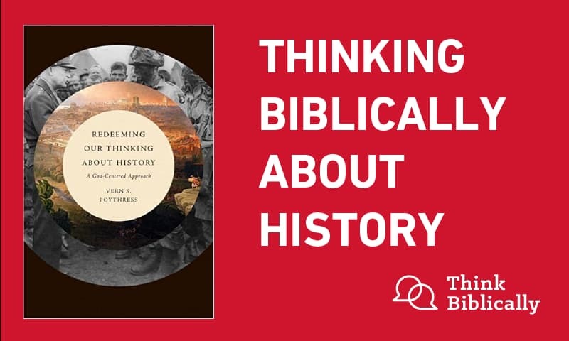 Thinking Biblically About History