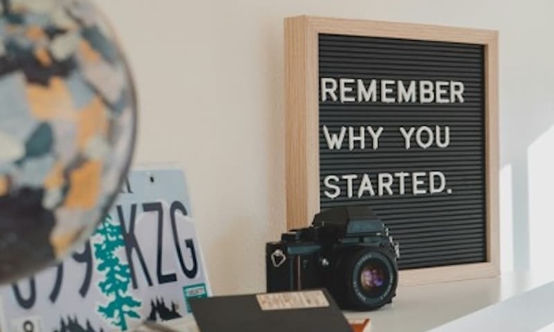 picture frame with words "remember why you started"