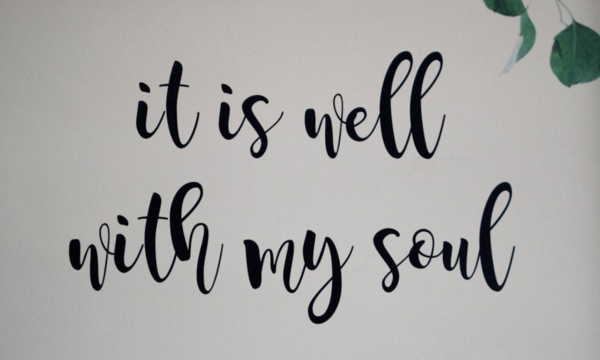 image shows It Is Well With My Soul written out