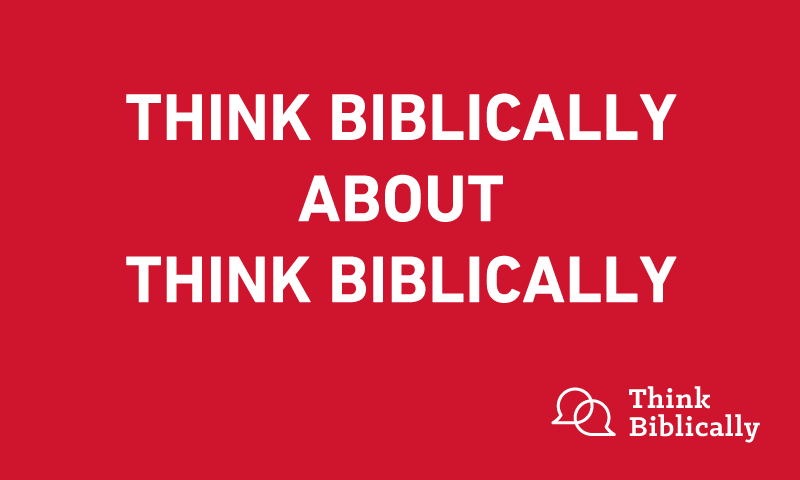 Think Biblically about Think Biblically