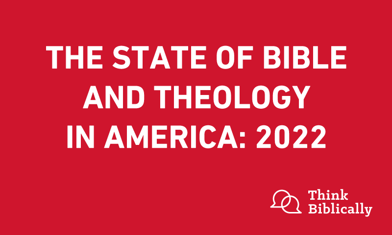 The State of Bible and Theology in America: 2022 
