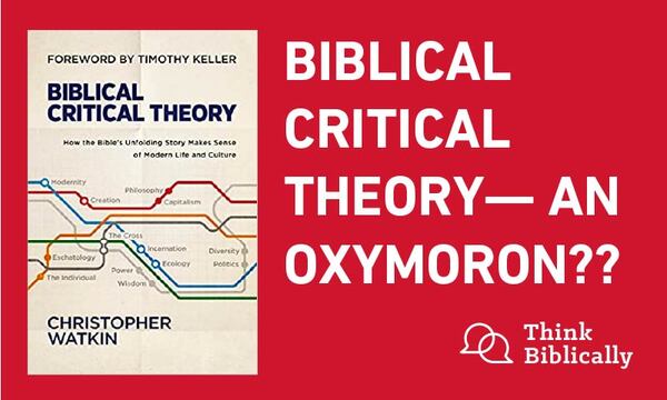 Biblical Critical Theory— An Oxymoron Think Biblically Biola University 