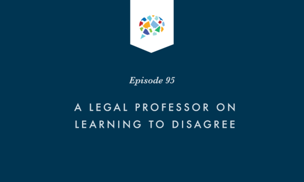 Episode 95: A Legal Professor on Learning To Disagree