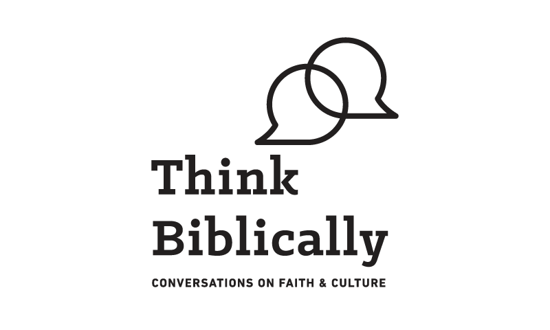 Think Biblically: Conversations on Faith and Culture