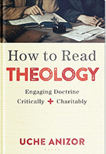 Cover of How to Read Theology: Engaging Doctrine Critically and Charitably by Uche Anizor