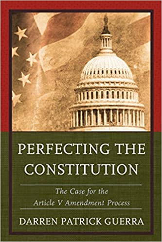 Perfecting the Constitution: The Case for the Article V Amendment Process