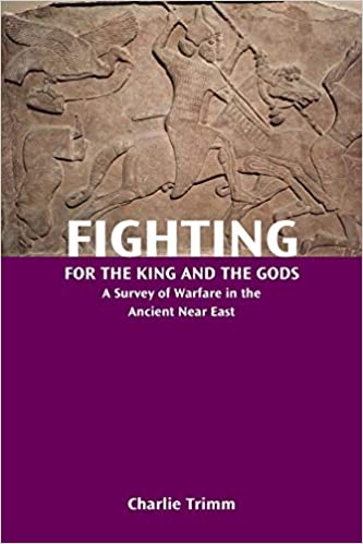 Fighting for the King and the Gods: A Survey of Warfare in the Ancient Near East (Resources for Biblical Study 88)
