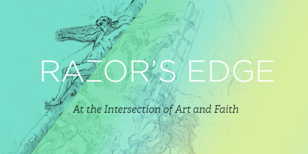 Razor's Edge: At the Intersection of Art and Faith