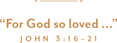 For God so loved ...John 3:16–21