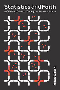 Statistics and Faith: A Christian Guide to Telling the Truth with Data Book Cover