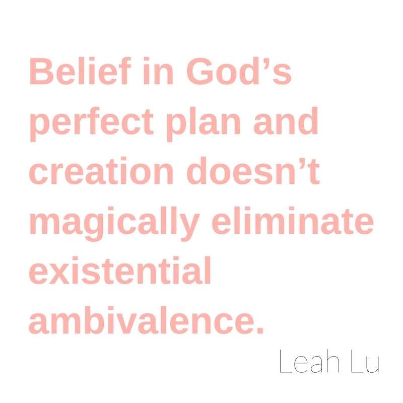 Belief in God’s perfect plan and creation doesn’t magically eliminate existential ambivalence.