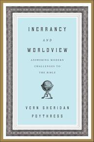 Inerrancy and Worldview, by Vern Poythress